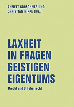 Seller image for Laxheit in Fragen geistigen Eigentums: Brecht und Urheberrecht. Literaturforum im Brechthaus; for sale by nika-books, art & crafts GbR