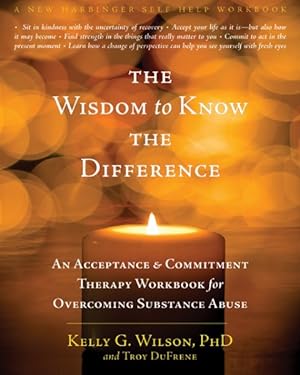 Immagine del venditore per Wisdom to Know the Difference : An Acceptance & Commitment Therapy Workbook for Overcoming Substance Abuse venduto da GreatBookPrices