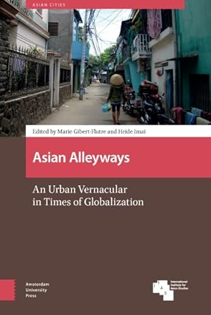 Image du vendeur pour Asian Alleyways : An Urban Vernacular in Times of Globalization mis en vente par GreatBookPrices
