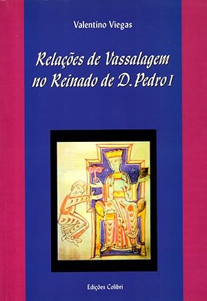 Seller image for Relaes de Vassalagem no Reinado de D. Pedro I. Subsdios para o estudo e interpretao. for sale by Buch von den Driesch