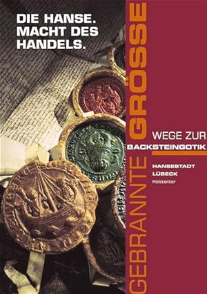 Gebrannte Größe - Backsteingotik. Bd 1. Lübeck: Die Hanse - Macht des Handels