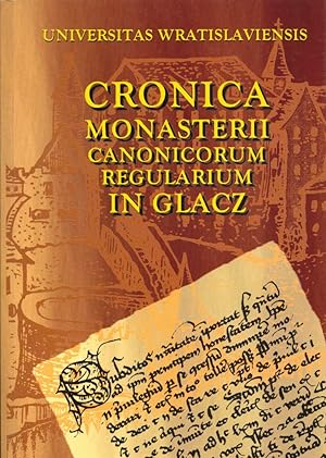 Cronica Monasterii Canonicorum Regularium (S. Augustini) in Glacz / Kronika Klasztoru Kanoników R...