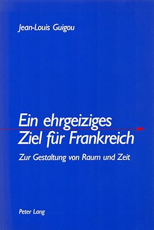 Imagen del vendedor de Ein ehrgeiziges Ziel fr Frankreich: Zur Gestaltung von Raum und Zeit. a la venta por Buch von den Driesch