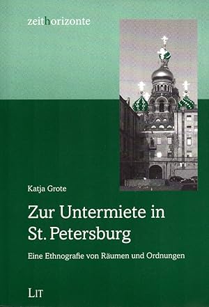 Zur Untermiete in St. Petersburg: Eine Ethnografie von Räumen und Ordnungen. (= Zeithorizonte, Ba...