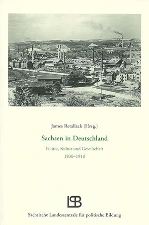 Bild des Verkufers fr Sachsen in Deutschland Politik, Kultur und Gesellschaft 1830 - 1918 Studien zur Regionalgeschichte Band 14 zum Verkauf von Flgel & Sohn GmbH