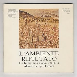 Ambiente (L') rifiutato. Un fiume, una piana e una città. Alcune idee per Firenze.(Presentazione ...