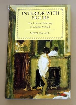 Interior with Figure: The Life and Painting of Charles McCall