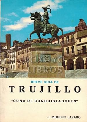 "Breve guía de Trujillo "Cuna de conquistadores"