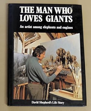 The Man Who Loves Giants: An Artist Among Elephants and Engines