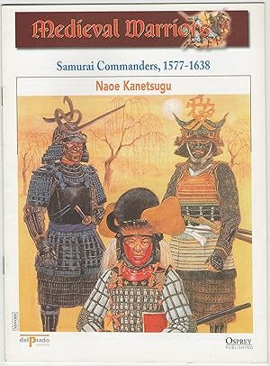 Medieval Warriors: Samurai Commanders, 1577-1638: Naoe Kanetsugu