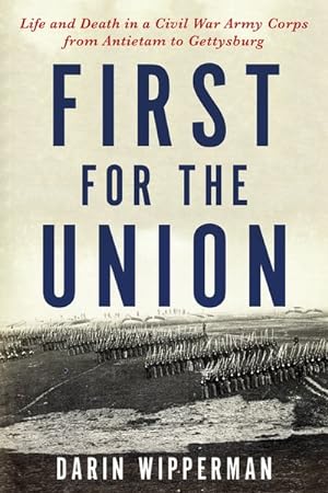 Seller image for First for the Union : Life and Death in a Civil War Army Corps from Antietam to Gettysburg for sale by GreatBookPricesUK