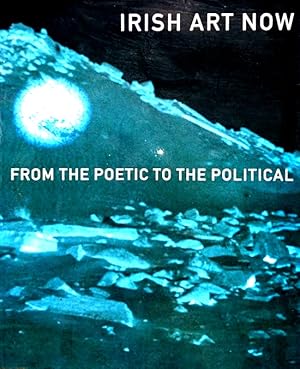 Immagine del venditore per Irish Art Now: From the Poetic to the Political venduto da LEFT COAST BOOKS