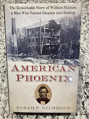 Seller image for American Phoenix: The Remarkable Story of William Skinner, a Man Who Turned Disaster Into Destiny for sale by TribalBooks