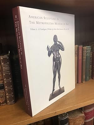 Seller image for AMERICAN SCULPTURE IN THE METROPOLITAN MUSEUM OF ART: VOLUME II. A CATALOGUE OF WORKS BY ARTISTS BORN BETWEEN 1865 AND 1885 for sale by Second Story Books, ABAA