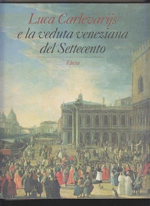 Imagen del vendedor de Luca Carlevarijs e la veduta veneziana del Settecento a la venta por i libri di Prospero (ILAB - ALAI)