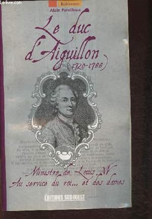Image du vendeur pour Le duc d'Aiguillon (1720-1788) Ministre de Louis XV, au service du Roi et des dames (Collection "Rfrences") mis en vente par Le-Livre