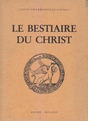 Le bestiaire du Christ. La mysterieuse emblematique de Jesus-Christ. Mille cent cinquante-sept fi...