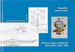 Lotnicze wynalazki Polaków 1836 - 1918 / Stanislaw Januszewski; Fundacja Otwartego Muzeum Techniki