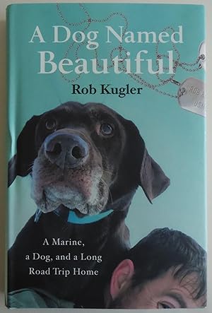 Seller image for A Dog Named Beautiful: A Marine, a Dog, and a Long Road Trip Home for sale by Sklubooks, LLC