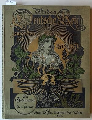 Wie das Deutsche Reich geworden ist: 1848-1871. Ein Gedenkbuch, dem deutschen Volke dargebracht z...