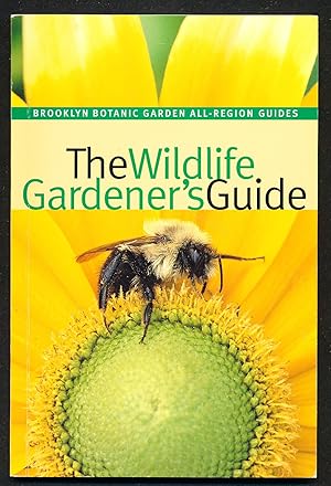 The Wildlife Gardener's Guide (Brooklyn Botanic Garden All-Region Guide)