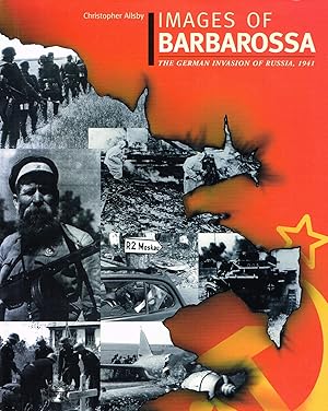 Images Of Barbarossa : The German Invasion Of Russia, 1941 :