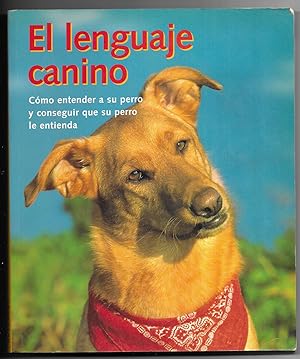 Lenguaje Canino, El "Cómo Entender a su Perro y Conseguir que su Perro le Entienda"