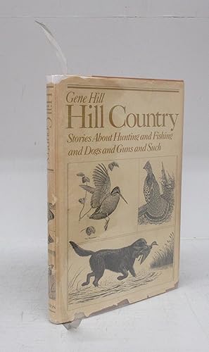 Hill Country: Stories About Hunting and Fishing and Dogs and Guns and Such