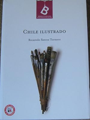 Chile Ilustrado. Guía descriptiva del territorio de Chile, de las capitales de provincia, de los ...