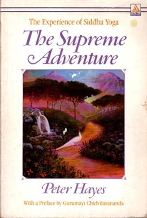 Seller image for THE SUPREME ADVENTURE: The Experience of Siddha Yoga for sale by By The Way Books