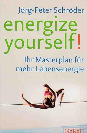 Energize yourself! : ihr Masterplan für mehr Lebensenergie.