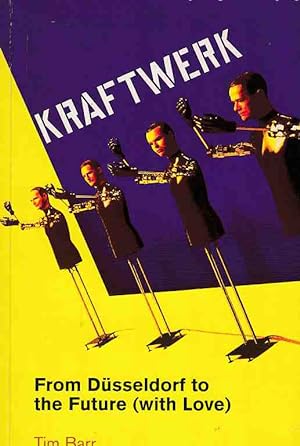 Imagen del vendedor de Kraftwerk. From Dsseldorf to the Future (with Love). Von Tim Barr. a la venta por Fundus-Online GbR Borkert Schwarz Zerfa