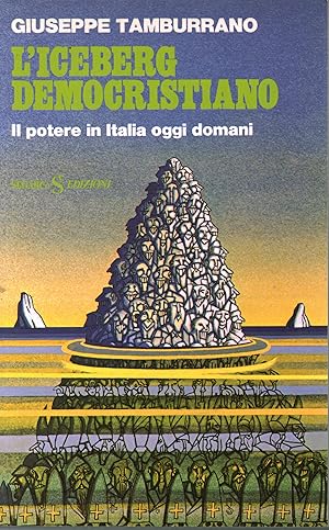 Immagine del venditore per L'iceberg democristiano il potere in Italia oggi e domani venduto da Di Mano in Mano Soc. Coop