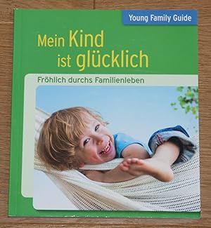 Seller image for Mein Kind ist glcklich - Frhlich durchs Familienleben. Young Family Guide. for sale by Antiquariat Gallenberger