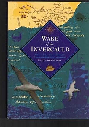 Immagine del venditore per Wake of the Invercauld: Shipwrecked in the Sub-Antarctic, A great-granddaughter's pilgrimage. venduto da Berry Books