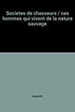 Imagen del vendedor de Socits De Chasseurs : Ces Hommes Qui Vivent De La Nature Sauvage a la venta por RECYCLIVRE