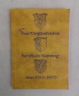 Seller image for Das Wirtschaftsleben der Stadt Nrnberg von 1050 - 1950. 900 Jahre Nrnberger Wirtschaft. for sale by Antiquariat Bler