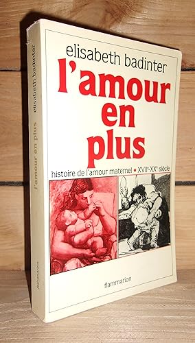 L'AMOUR EN PLUS : Histoire De L'amour Maternel, XVIIe-XXe Siècle