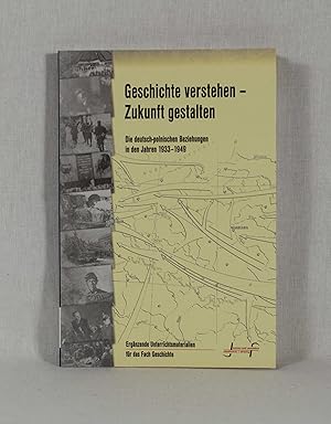 Bild des Verkufers fr Geschichte verstehen - Zukunft gestalten: Die deutsch-polnischen Beziehungen in den Jahren 1933 - 1949. Ergnzende Unterrichtsmaterialien fr das Fach Geschichte. zum Verkauf von Versandantiquariat Waffel-Schrder