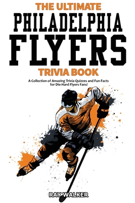 Image du vendeur pour The Ultimate Philadelphia Flyers Trivia Book: A Collection of Amazing Trivia Quizzes and Fun Facts for Die-Hard Flyers Fans! (Paperback or Softback) mis en vente par BargainBookStores