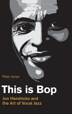 Seller image for This is Bop: Jon Hendricks and the Art of Vocal Jazz (Hardback or Cased Book) for sale by BargainBookStores