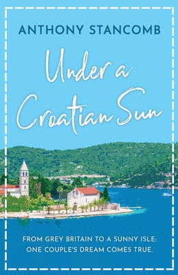 Seller image for Under a Croatian Sun: From grey Britain to a sunny isle, one couple's dream comes true (Paperback or Softback) for sale by BargainBookStores