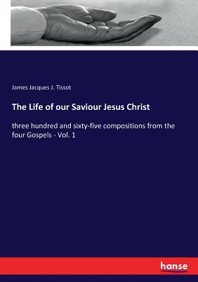 Seller image for The Life of our Saviour Jesus Christ: three hundred and sixty-five compositions from the four Gospels - Vol. 1 (Paperback or Softback) for sale by BargainBookStores