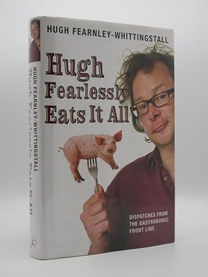 Hugh Fearlessly Eats it All: Dispatches from the Gastronomic Front Line [SIGNED]