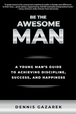 Seller image for Be the Awesome Man : A Young Man's Guide to Achieving Discipline, Success, and Happiness for sale by GreatBookPricesUK