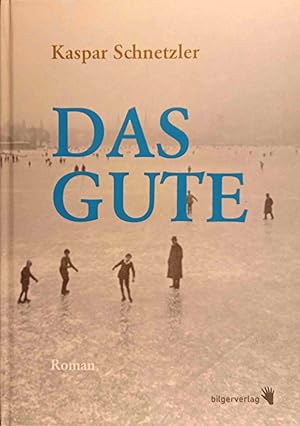 Imagen del vendedor de Das Gute : eine Familienchronik ; Roman. Kaspar Schnetzler a la venta por Logo Books Buch-Antiquariat
