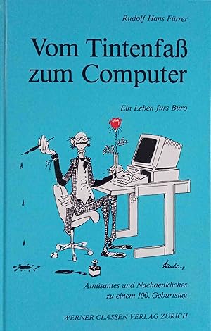 Vom Tintenfaß zum Computer - Ein Leben fürs Büro Amüsantes und Nachdenkliches zu einem 100. Gebur...