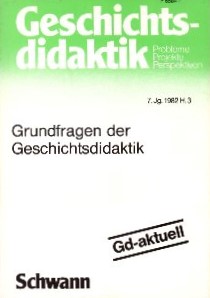 Geschichts-Didaktik. Probleme, Projekte, Perspektiven, 7. Jg. 1982, Heft 3. Grundfragen der Gesch...