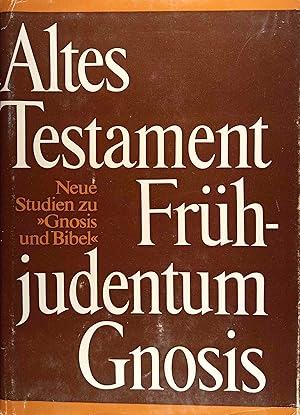 Altes Testament - Frühjudentum - Gnosis : neue Studien zu "Gnosis und Bibel". hrsg. von Karl-Wolf...