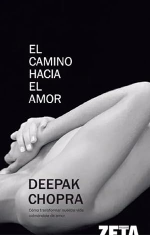 Seller image for El Camino Hacia El Amor: Cmo Transformar Nuestra Vida Colmndola De Amor (No ficcin) (Spanish Edition) for sale by Von Kickblanc